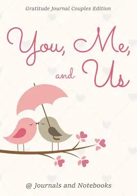 You, Me, and Us. Hálanapló Páros kiadás - You, Me, and Us. Gratitude Journal Couples Edition