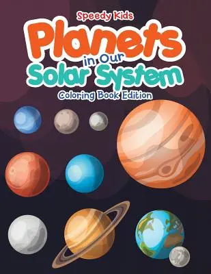 Bolygók a Naprendszerünkben - Színezőkönyv kiadás - Planets in Our Solar System - Coloring Book Edition