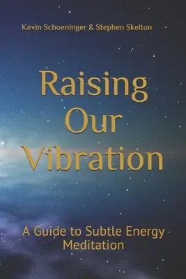 A rezgésünk megemelése: A szubtilis energiameditáció útmutatója - Raising Our Vibration: A Guide to Subtle Energy Meditation