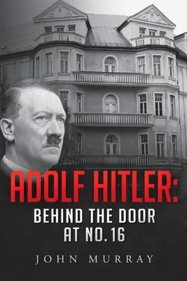 Adolf Hitler: A 16-os számú ajtó mögött - Adolf Hitler: Behind The Door At No. 16