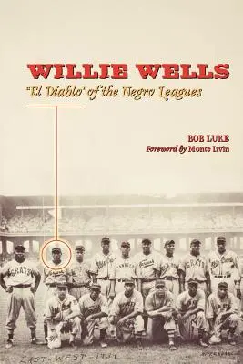 Willie Wells: Wells: A Negro Leagues El Diablo-ja - Willie Wells: El Diablo of the Negro Leagues