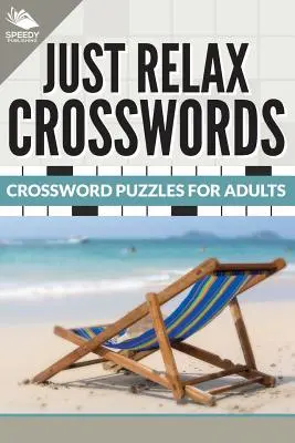 Just Relax Crosswords: Keresztrejtvények felnőtteknek - Just Relax Crosswords: Crossword Puzzles For Adults