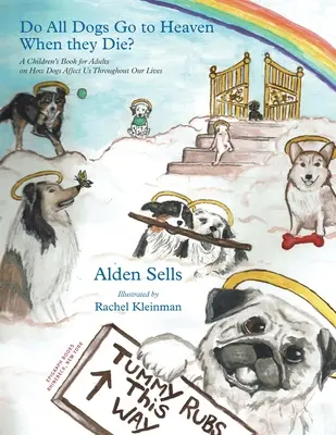 Minden kutya a mennybe kerül, amikor meghal?: Gyermekkönyv felnőtteknek arról, hogy a kutyák hogyan hatnak ránk egész életünkben - Do All Dogs Go to Heaven When They Die?: A Children's Book for Adults on How Dogs Affect Us Throughout Our Lives