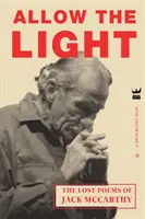 Engedd meg a fényt! Jack McCarthy elveszett versei - Allow The Light: The Lost Poems of Jack McCarthy