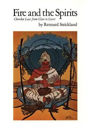 A tűz és a szellemek, 133. kötet: Cherokee jog a klántól a bíróságig - Fire and the Spirits, Volume 133: Cherokee Law from Clan to Court