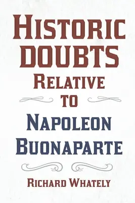 Buonaparte Napóleonhoz kapcsolódó történelmi kételyek;Isaac Mclellan bevezető versével - Historic Doubts Relative to Napoleon Buonaparte;With an Introductory Poem by Isaac Mclellan