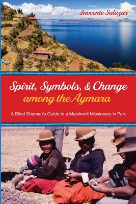 Szellem, szimbólumok és változás az aymaráknál - Spirit, Symbols, and Change among the Aymara