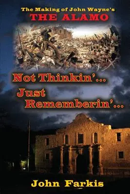 Nem gondolkodom... Just Rememberin'... The Making of John Wayne's The Alamo