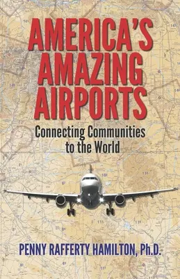 Amerika csodálatos repülőterei: A közösségek összekapcsolása a világgal - America's Amazing Airports: Connecting Communities to the World