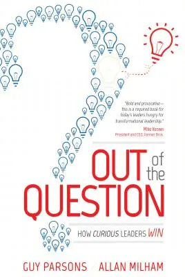 A kérdésen kívül: Hogyan győznek a kíváncsi vezetők - Out of the Question: How Curious Leaders Win