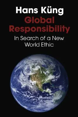 Globális felelősség: Egy új világetikát keresve - Global Responsibility: In Search of a New World Ethic