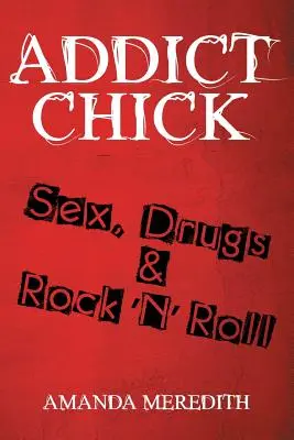 Addict Chick: Szex, drogok és rock 'N' roll - Addict Chick: Sex, Drugs & Rock 'N' Roll