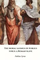 Publius Syrus erkölcsi mondásai: egy római rabszolga - The Moral Sayings of Publius Syrus: a Roman Slave