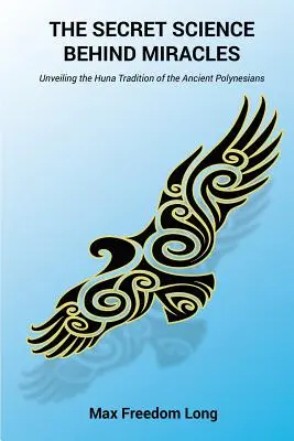 A csodák mögötti titkos tudomány: Az ősi polinéziaiak Huna-hagyományának leleplezése - The Secret Science Behind Miracles: Unveiling the Huna Tradition of the Ancient Polynesians