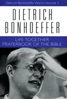 Élet együtt és imakönyv a Bibliából: Dietrich Bonhoeffer Művek, 5. kötet - Life Together and Prayerbook of the Bible: Dietrich Bonhoeffer Works, Volume 5