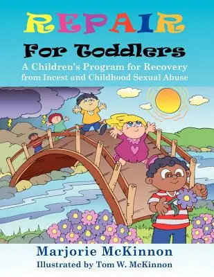 Repair for Toddlers: A gyermekek programja a vérfertőzésből és a gyermekkori szexuális visszaélésből való felépüléshez - Repair for Toddlers: A Children's Program for Recovery from Incest and Childhood Sexual Abuse