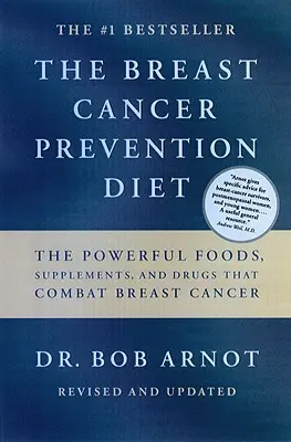 A mellrák megelőzésére szolgáló étrend: A hatásos élelmiszerek, kiegészítők és gyógyszerek, amelyek megmenthetik az életed - The Breast Cancer Prevention Diet: The Powerful Foods, Supplements, and Drugs That Can Save Your Life