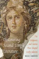 A második templom irodalmának felfedezése: The Scriptures and Stories That Shaped Early Judaism - Discovering Second Temple Literature: The Scriptures and Stories That Shaped Early Judaism