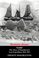 Dél! Shackleton utolsó expedíciójának története, 1914-1917 - South! The Story of Shackleton's Last Expedition 1914-1917