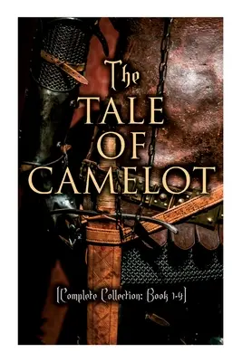 A Camelot meséje (Teljes gyűjtemény: 1-4. könyv): Arthur király és lovagjai, A kerekasztal bajnokai, Sir Launcelot és társai, - The Tale of Camelot (Complete Collection: Book 1-4): King Arthur and His Knights, The Champions of the Round Table, Sir Launcelot and His Companions,