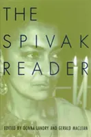 The Spivak Reader: Gayati Chakravorty Spivak válogatott művei - The Spivak Reader: Selected Works of Gayati Chakravorty Spivak