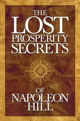 Napoleon Hill elveszett jóléti titkai: Újonnan felfedezett tanácsok a sikerhez a nehéz időkben - The Lost Prosperity Secrets of Napoleon Hill: Newly Discovered Advice for Success in Tough Times