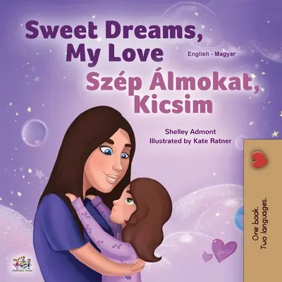 Sweet Dreams, My Love (Angol-magyar kétnyelvű gyerekkönyv) - Sweet Dreams, My Love (English Hungarian Bilingual Book for Kids)