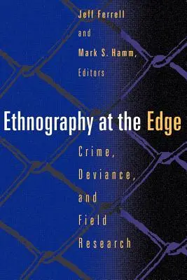 Néprajz a határon: Bűnözés, deviancia és terepkutatás - Ethnography at the Edge: Crime, Deviance, and Field Research