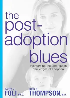 Az örökbefogadás utáni blues: Az örökbefogadás soha nem látott kihívásainak leküzdése - The Post-Adoption Blues: Overcoming the Unforseen Challenges of Adoption