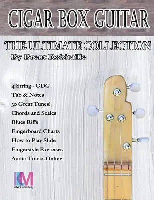 Cigar Box Guitar - The Ultimate Collection - 4 String: Hogyan kell játszani 4 húros Cigar Box Guitar - Cigar Box Guitar - The Ultimate Collection - 4 String: How to Play 4 String Cigar Box Guitar