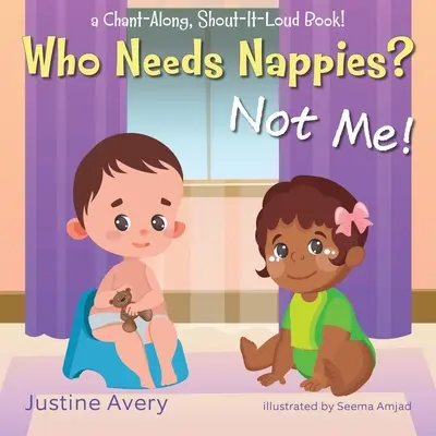 Kinek kell pelenka? Nekem nem!: Egy éneklő, kiabálós könyv! - Who Needs Nappies? Not Me!: a Chant-Along, Shout-It-Loud Book!