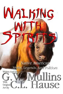 Walking With Spirits Native American Myths, Legends, And Folklore (Séta a szellemekkel) - Walking With Spirits Native American Myths, Legends, And Folklore