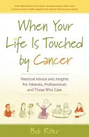 Amikor az életedet megérinti a rák: Gyakorlati tanácsok és meglátások a betegeknek, szakembereknek és azoknak, akik törődnek velük - When Your Life Is Touched by Cancer: Practical Advice and Insights for Patients, Professionals and Those Who Care