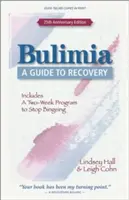 Bulimia: Bulimia: Útmutató a gyógyuláshoz - Bulimia: A Guide to Recovery