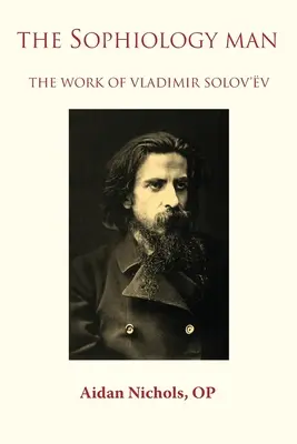 A sophiológus ember. Vladimir Solov'v munkássága - The Sophiology Man. The Work of Vladimir Solov'v