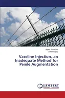 Vazelininjekció, a pénisznagyobbítás nem megfelelő módszere - Vaseline Injection, an Inadequate Method for Penile Augmentation