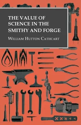 A tudomány értéke a kovácsműhelyben és a kovácsműhelyben - The Value of Science in the Smithy and Forge