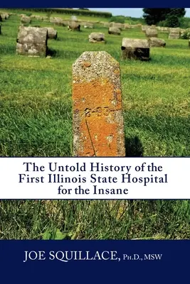 Az elmebetegek első illinois-i állami kórházának el nem mondott története - The Untold History of the First Illinois State Hospital for the Insane