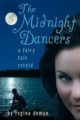 Az éjféli táncosok: A Fairy Tale Retold - The Midnight Dancers: A Fairy Tale Retold