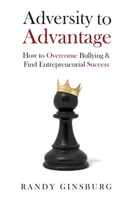 A nehézségekből előny: Hogyan győzzük le a zaklatást és hogyan találjuk meg a vállalkozói sikert? - Adversity to Advantage: How to Overcome Bullying & Find Entrepreneurial Success