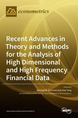 A nagydimenziós és nagyfrekvenciás pénzügyi adatok elemzésének elméletében és módszereiben elért legújabb előrelépések - Recent Advances in Theory and Methods for the Analysis of High Dimensional and High Frequency Financial Data