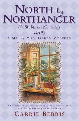 North by Northanger, avagy Pemberley árnyai: Egy Mr. és Mrs. Darcy rejtélye - North by Northanger, or the Shades of Pemberley: A Mr. & Mrs. Darcy Mystery