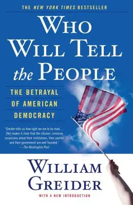 Ki fogja megmondani a népnek: Az amerikai demokrácia elárulása - Who Will Tell the People: The Betrayal of American Democracy