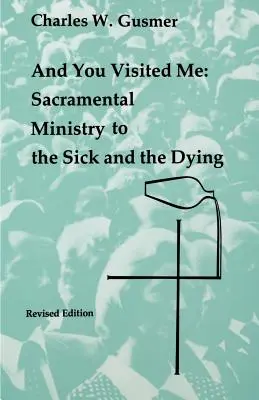 És te meglátogattál engem: Szentségi szolgálat a betegeknek - And You Visited Me: Sacramental Ministry to the Sick