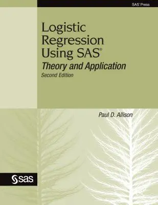 Logistic Regression Using SAS: Theory and Application (Logisztikus regresszió a SAS segítségével: Elmélet és alkalmazás) - Logistic Regression Using SAS: Theory and Application