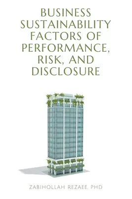 A teljesítmény, a kockázat és a közzététel üzleti fenntarthatósági tényezői - Business Sustainability Factors of Performance, Risk, and Disclosure