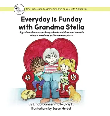 Minden nap Funday Stella nagymamával: A gyermekeknek és szülőknek szóló útmutató és emléktárgy, amikor egy szerettük emlékezetkiesésben szenved. - Every Day is Funday with Grandma Stella: A guide and memories keepsake for children and parents when a loved one suffers memory loss.