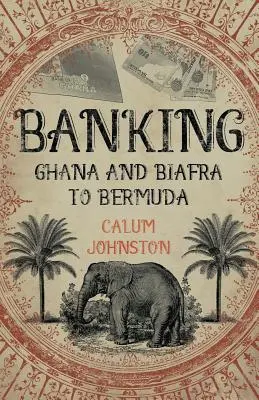 Bankügyek Ghánából és Biafrából a Bermudákra - Banking Ghana and Biafra To Bermuda