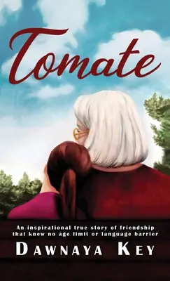 Tomate: Egy inspiráló igaz történet a barátságról, amely nem ismer korhatárt vagy nyelvi korlátot. - Tomate: An inspirational true story of friendship that knew no age limit or language barrier