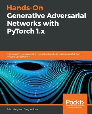 Kézzelfogható generatív adverzális hálózatok a PyTorch 1.x segítségével - Hands-On Generative Adversarial Networks with PyTorch 1.x